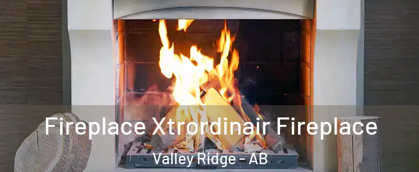  Fireplace Xtrordinair Fireplace Valley Ridge - AB