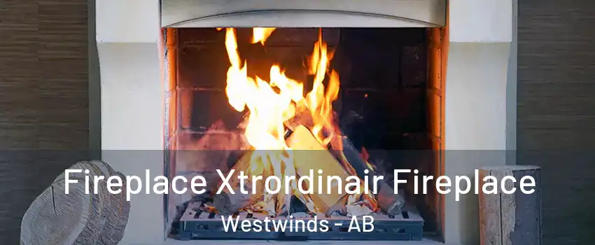  Fireplace Xtrordinair Fireplace Westwinds - AB
