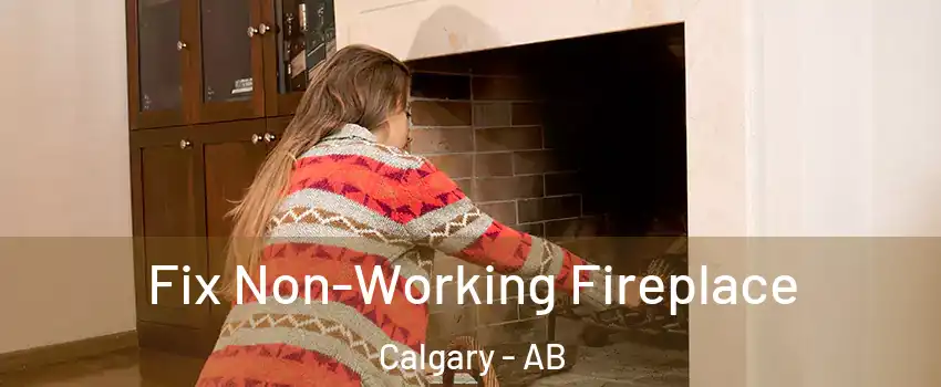  Fix Non-Working Fireplace Calgary - AB