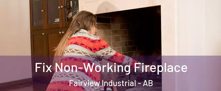  Fix Non-Working Fireplace Fairview Industrial - AB