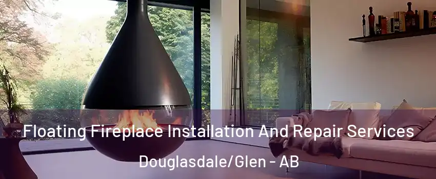 Floating Fireplace Installation And Repair Services Douglasdale/Glen - AB