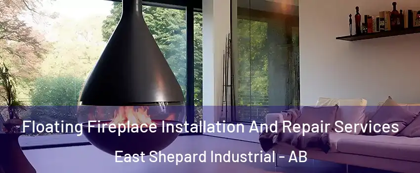 Floating Fireplace Installation And Repair Services East Shepard Industrial - AB