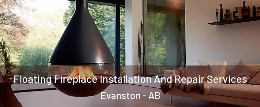 Floating Fireplace Installation And Repair Services Evanston - AB