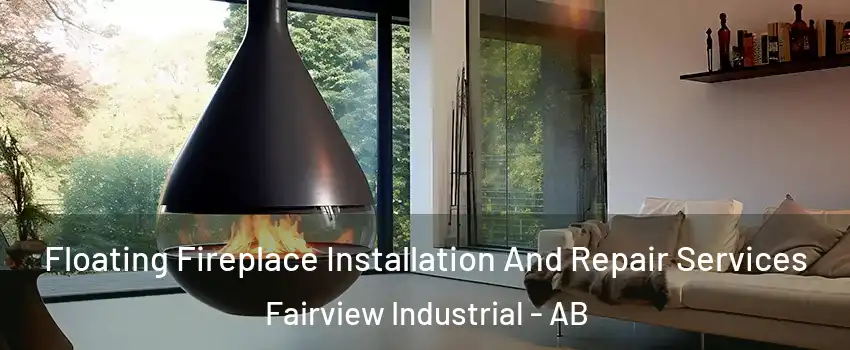  Floating Fireplace Installation And Repair Services Fairview Industrial - AB