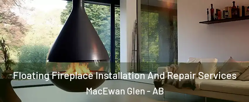 Floating Fireplace Installation And Repair Services MacEwan Glen - AB