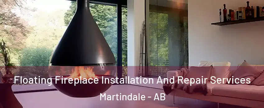 Floating Fireplace Installation And Repair Services Martindale - AB
