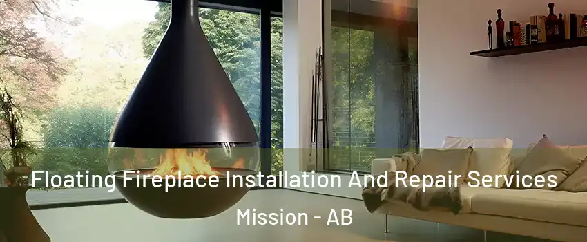 Floating Fireplace Installation And Repair Services Mission - AB