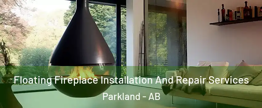 Floating Fireplace Installation And Repair Services Parkland - AB