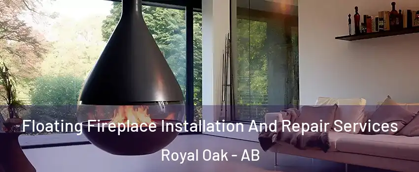 Floating Fireplace Installation And Repair Services Royal Oak - AB