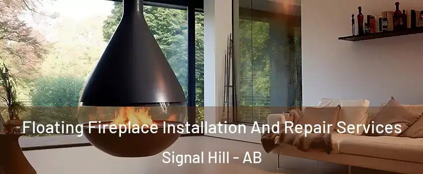 Floating Fireplace Installation And Repair Services Signal Hill - AB