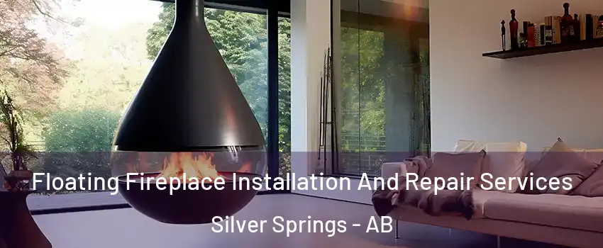 Floating Fireplace Installation And Repair Services Silver Springs - AB