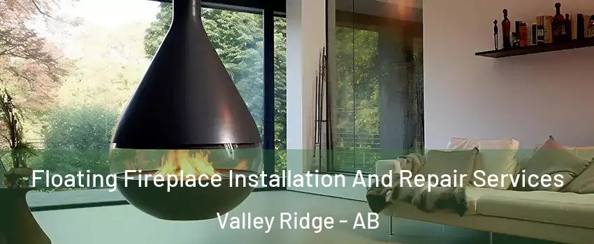  Floating Fireplace Installation And Repair Services Valley Ridge - AB