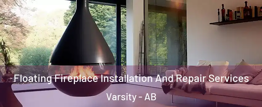 Floating Fireplace Installation And Repair Services Varsity - AB