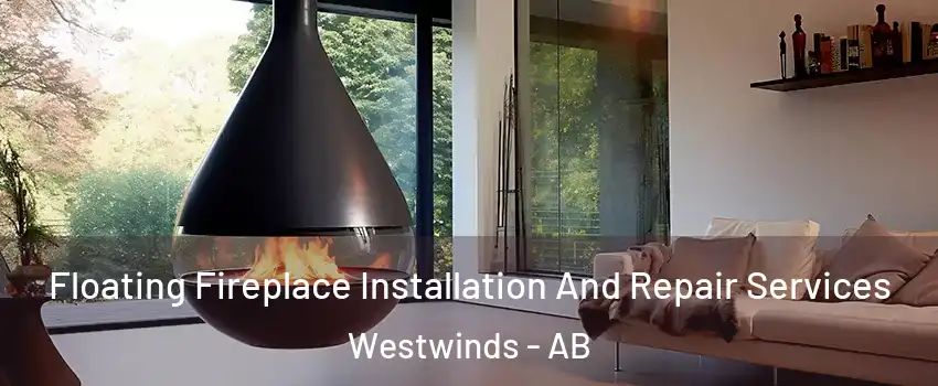 Floating Fireplace Installation And Repair Services Westwinds - AB