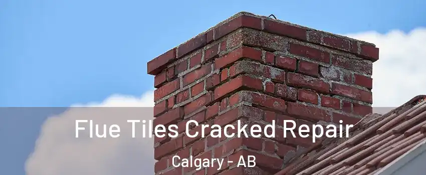  Flue Tiles Cracked Repair Calgary - AB