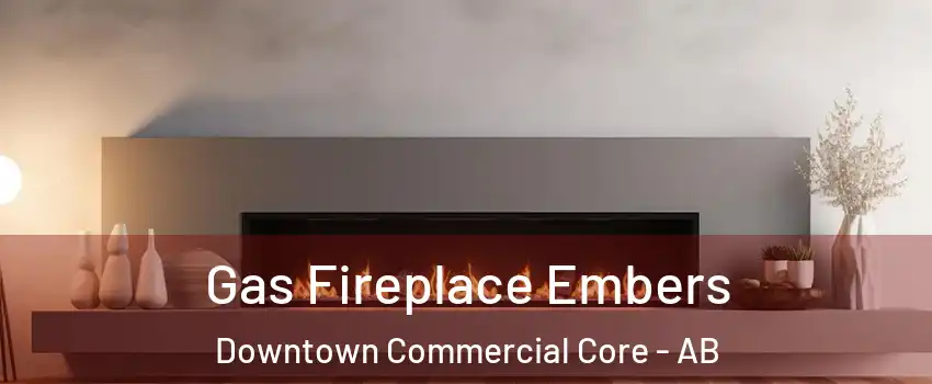  Gas Fireplace Embers Downtown Commercial Core - AB