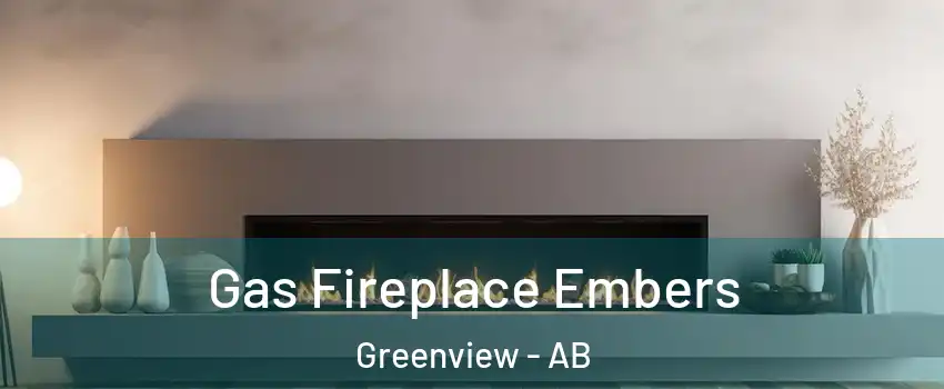  Gas Fireplace Embers Greenview - AB