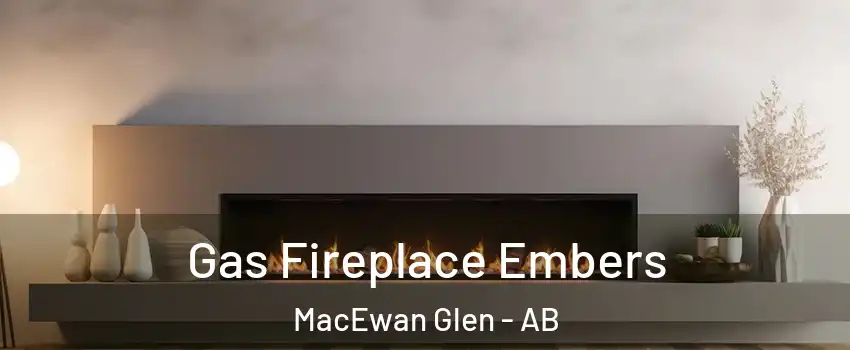  Gas Fireplace Embers MacEwan Glen - AB