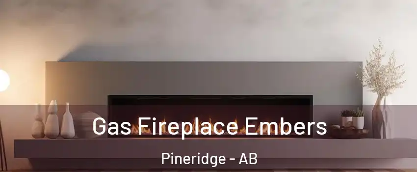  Gas Fireplace Embers Pineridge - AB