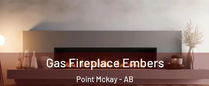  Gas Fireplace Embers Point Mckay - AB
