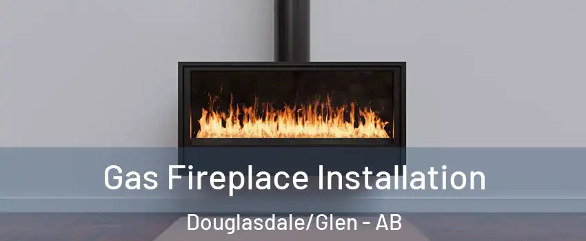  Gas Fireplace Installation Douglasdale/Glen - AB