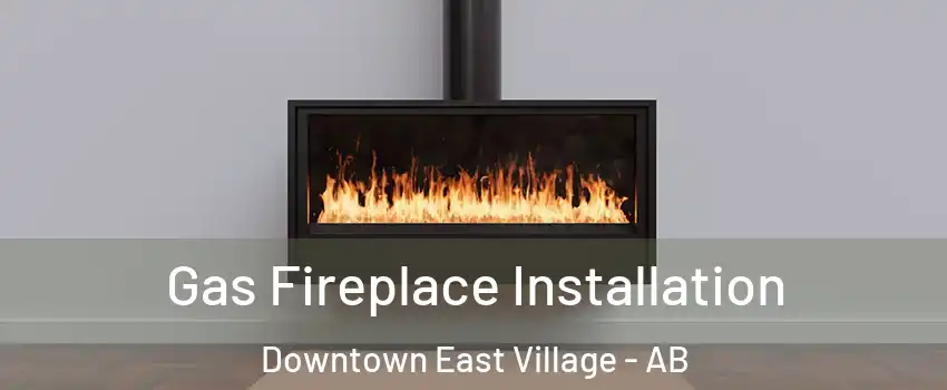 Gas Fireplace Installation Downtown East Village - AB