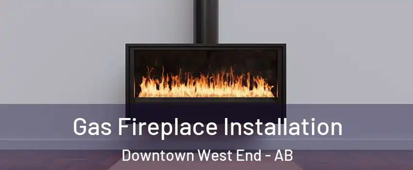  Gas Fireplace Installation Downtown West End - AB