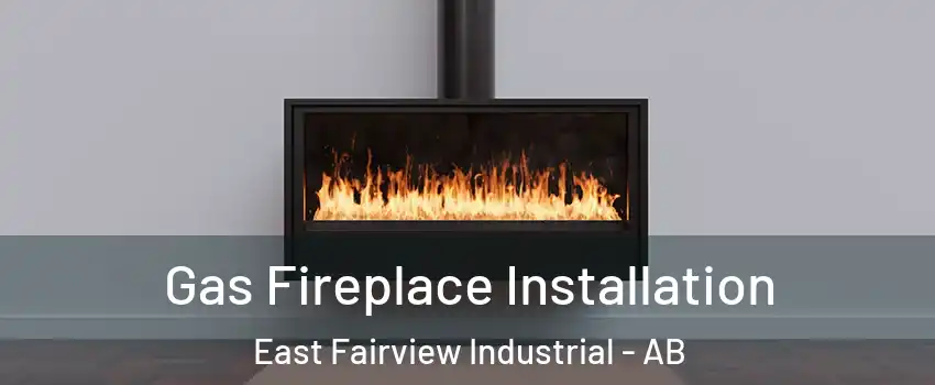 Gas Fireplace Installation East Fairview Industrial - AB