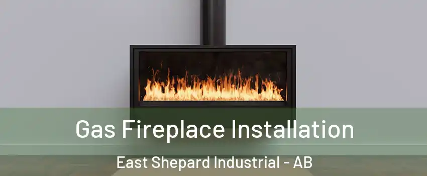  Gas Fireplace Installation East Shepard Industrial - AB