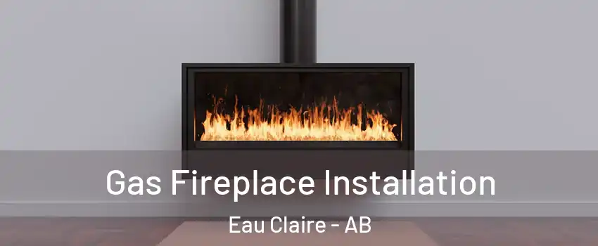  Gas Fireplace Installation Eau Claire - AB