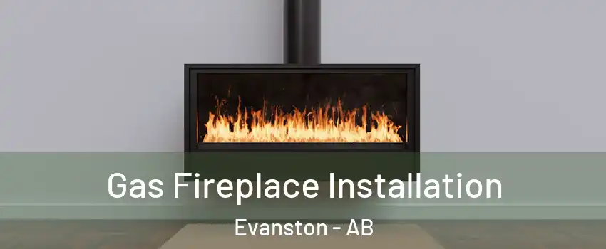  Gas Fireplace Installation Evanston - AB