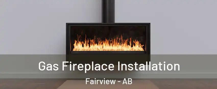  Gas Fireplace Installation Fairview - AB