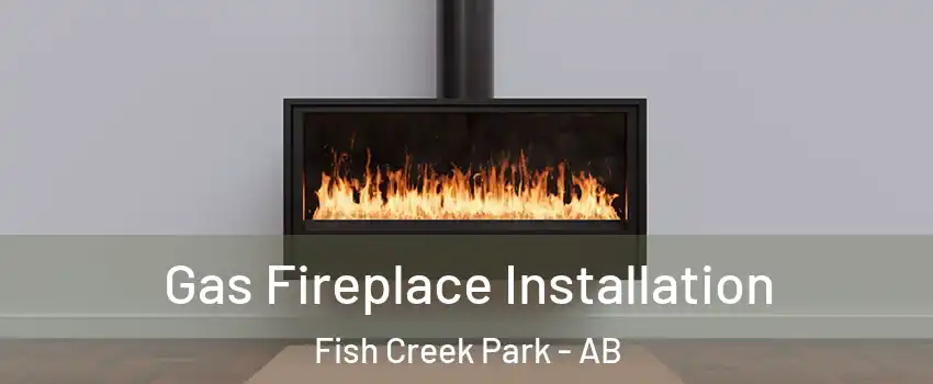  Gas Fireplace Installation Fish Creek Park - AB