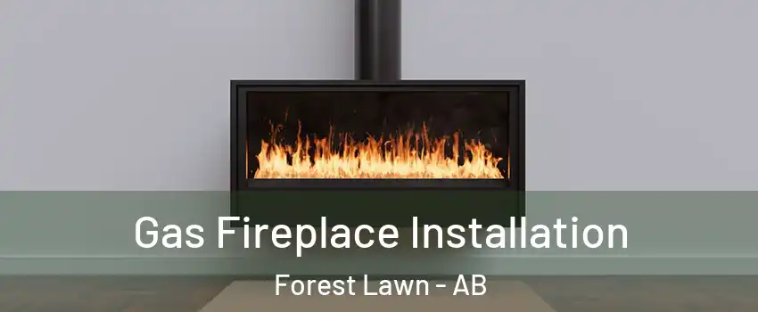  Gas Fireplace Installation Forest Lawn - AB