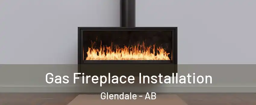  Gas Fireplace Installation Glendale - AB