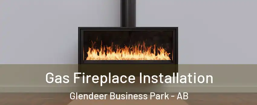  Gas Fireplace Installation Glendeer Business Park - AB