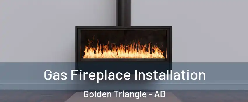  Gas Fireplace Installation Golden Triangle - AB