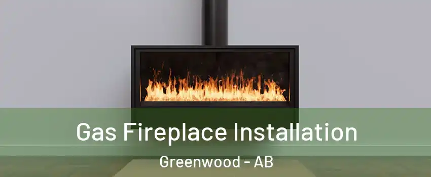  Gas Fireplace Installation Greenwood - AB