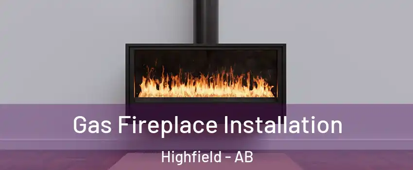  Gas Fireplace Installation Highfield - AB