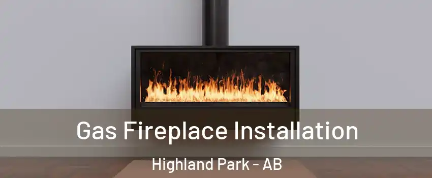  Gas Fireplace Installation Highland Park - AB
