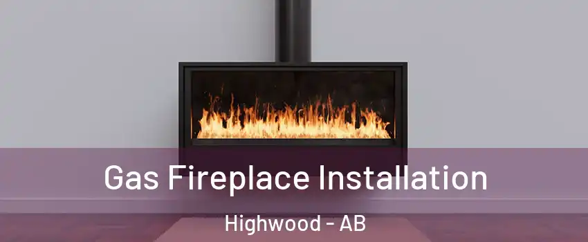  Gas Fireplace Installation Highwood - AB