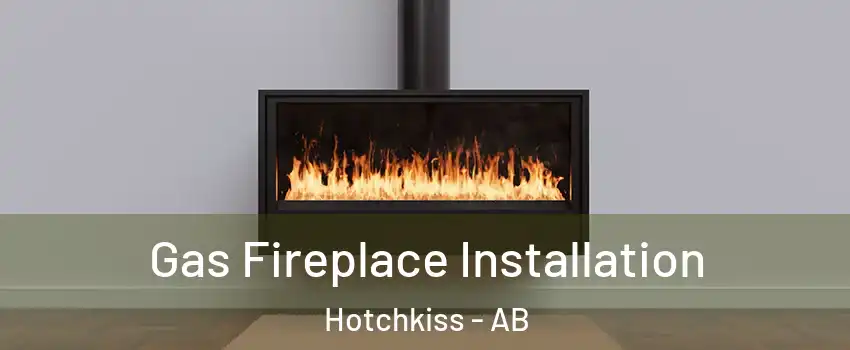  Gas Fireplace Installation Hotchkiss - AB
