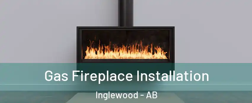  Gas Fireplace Installation Inglewood - AB