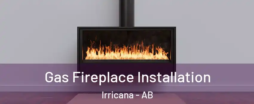  Gas Fireplace Installation Irricana - AB