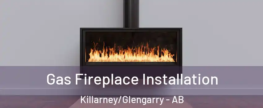  Gas Fireplace Installation Killarney/Glengarry - AB