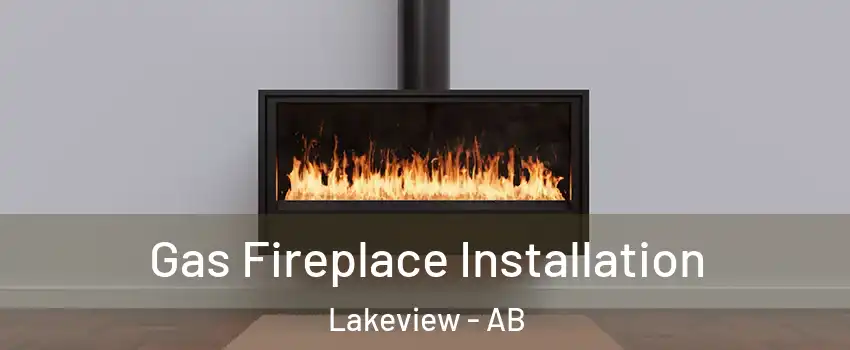  Gas Fireplace Installation Lakeview - AB