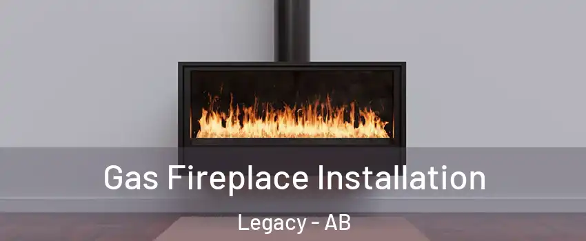  Gas Fireplace Installation Legacy - AB
