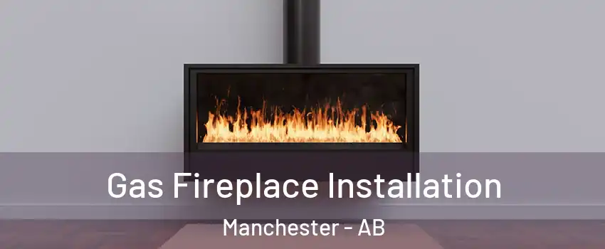  Gas Fireplace Installation Manchester - AB