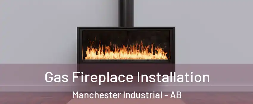  Gas Fireplace Installation Manchester Industrial - AB