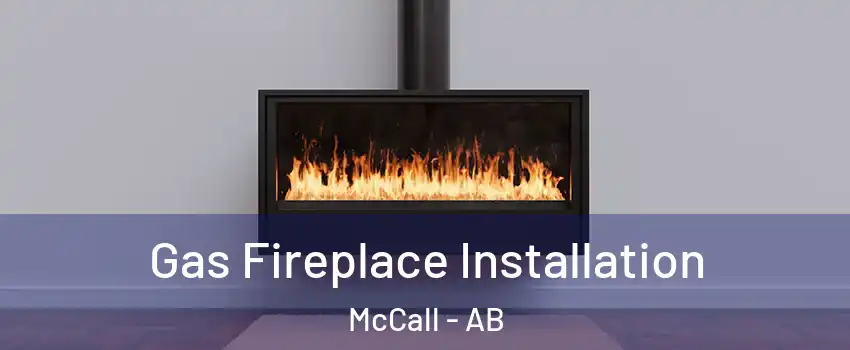  Gas Fireplace Installation McCall - AB